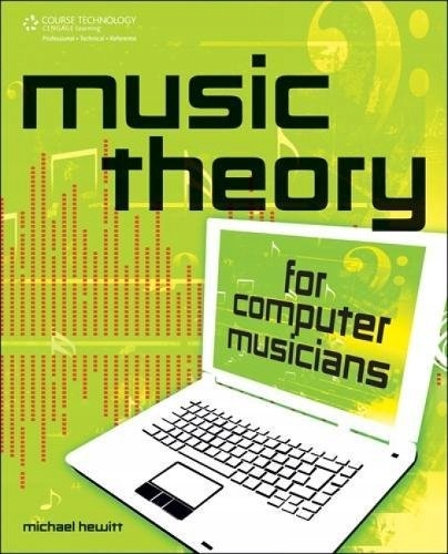 Music Theory for Computer Musicians Michael Hewitt