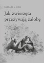 Jak zwierzęta przeżywają żałobę Barbara J. King