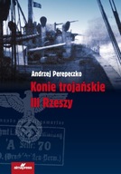 Konie trojańskie III Rzeszy Andrzej Perepeczko