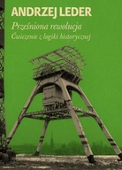 Prześniona rewolucja. Ćwiczenia z logiki historycznej