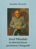 Józef Piłsudski na dawnej karcie pocztowej i fotografii Stanisław Wyrzycki