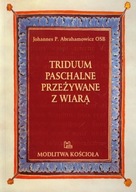 Triduum paschalne przeżywane z wiarą Abrahamowicz Johannes P