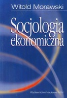 Socjologia ekonomiczna Witold Morawski