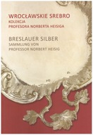 Wrocławskie srebro katalog Heisiga srebra stołowe kościelne złotnictwo