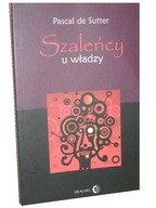 Książka SZALEŃCY U WŁADZY - Pascal de Sutter