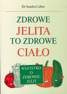 Zdrowe jelita to zdrowe ciało Dr Sandra Cabot