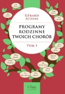 PROGRAMY RODZINNE TWOICH CHORÓB. Tom 1 Gerard Athias. Nowa!!!