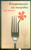 Jay Rayner - PRZEPRASZAM ZA WSZYSTKO (miękka/2006)