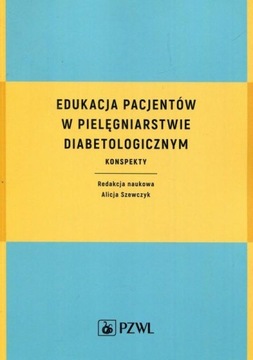 Edukacja pacjentów w pielęgniarstwie diabetologicznym Szewczyk Alicja