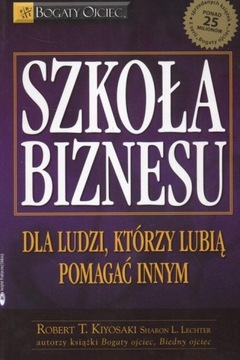 Szkoła biznesu Kiyosaki Robert T., Lechter Sharon L.