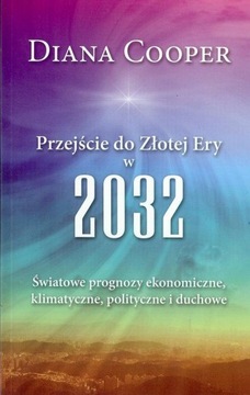 Przejście do Złotej Ery w 2032 Diana Cooper