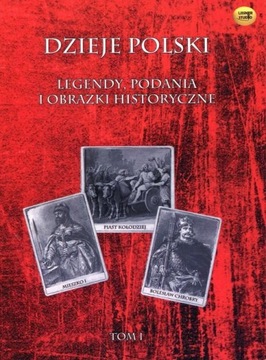 Dzieje Polski. Tom 1. Legendy, podania i obrazki historyczne