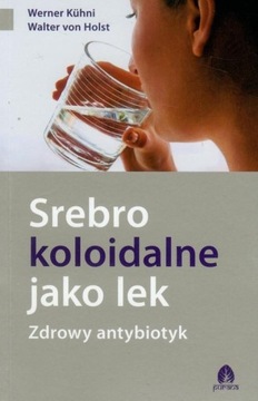 Srebro koloidalne jako lek. Zdrowy antybiotyk