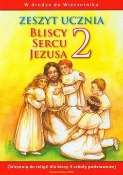 BLISCY SERCU JEZUSA KLASA 2 RELIGIA ZESZYT UCZNIA