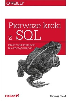 Pierwsze kroki z SQL Praktyczne podejście dla początkujących Thomas Nield