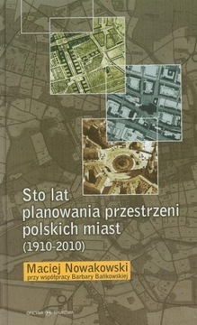 Sto lat planowania przestrzeni polskich miast... Oficyna Naukowa 97887