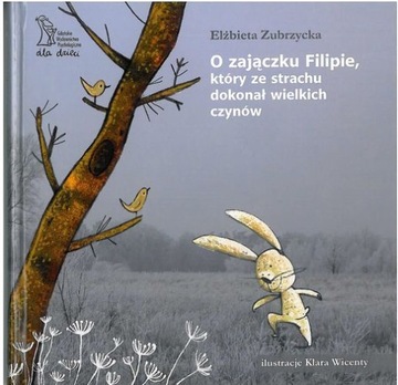 O ZAJĄCZKU FILIPIE... / ELŻBIETA ZUBRZYCKA TWARDA