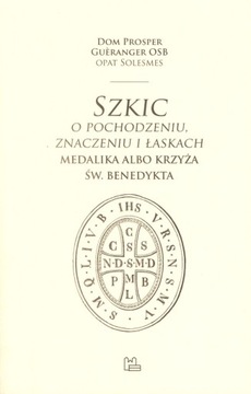 Szkic o pochodzeniu znaczeniu i łaskach medalika..