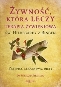 ŻYWNOŚĆ KTÓRA LECZY TERAPIA ŚW.HILDEGARDY Z BINGEN