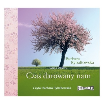 Czas darowany nam Saga część V Barbara Rybałtowska