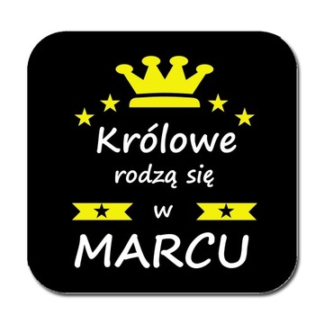 PODKŁADKA pod KUBEK KRÓLOWE RODZĄ SIĘ W MARCU