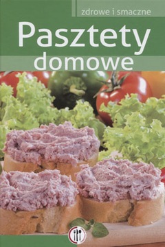 Pasztety domowe. Zdrowe i smaczne Praca zbiorowa