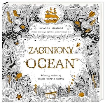 ZAGINIONY OCEAN Koloruj, ozdabiaj znajdź ukryte skarby Johanna Basford