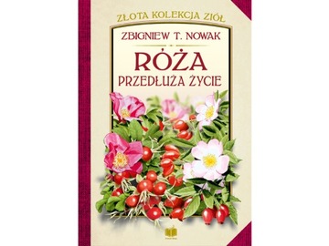 Róża przedłuża życie - Zbigniew T. Nowak