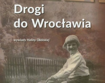 DROGI DO WROCŁAWIA OSADNICY WYWIADY HALINA OKÓLSKA
