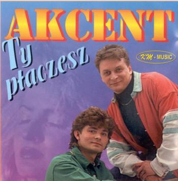 AKCENT - TY PŁACZESZ