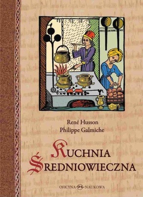 Kuchnia średniowieczna 125 przepisów. Philippe Galmiche, René Husson