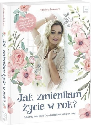 Jak zmieniłam życie w rok? Malwina Bakalarz