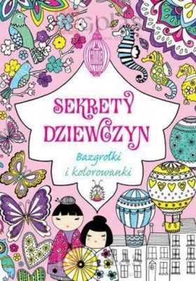 Sekrety dziewczyn. Bazgrołki i kolorowanki Praca zbiorowa