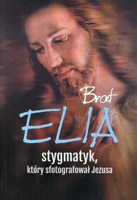 Brat Elia Stygmatyk, który sfotografował Jezusa Marta Wielek