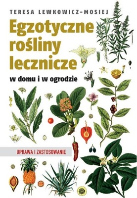 Egzotyczne rośliny lecznicze Teresa Lewkowicz-Mosiej