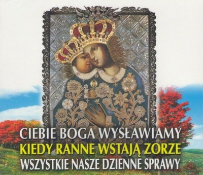 CIEBIE BOGA WYSŁAWIAMY, KIEDY RANNE WSTAJĄ ZORZE CD Pieśni Religijne FOLIA