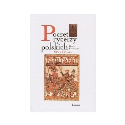 POCZET RYCERZY POLSKICH XIV i XV WIEKU RYCERZE RYCERSKOŚĆ ZAKONY RYCERSKIE