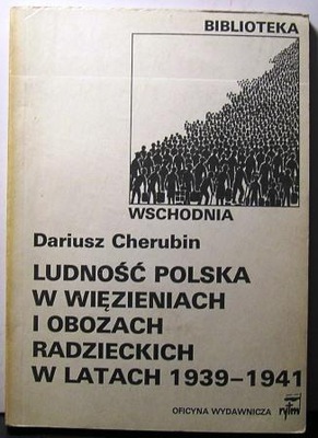 Ludność polska w więzieniach i obozach radzieckich 1939-41 Dariusz CHERUBIN