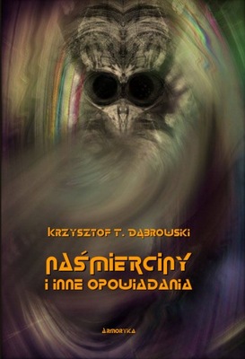 Naśmierciny i inne opowiadania - Krzysztof T. Dąbrowski | Armoryka