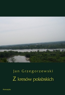 Z kresów połabskich - Jan Grzegorzewski | Armoryka