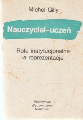 NAUCZYCIEL-UCZEŃ role instytucjonalne Gilly
