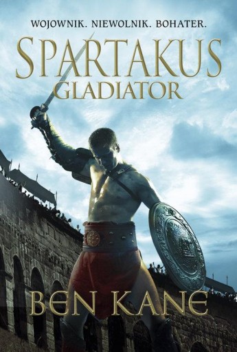 Spartakus. Gladiator Ben Kane Horyzont