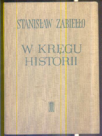 Stanisław Zabiełło - W KRĘGU HISTORII