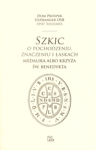 Szkic o pochodzeniu znaczeniu i łaskach medalika..