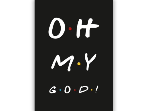 FRIENDS - PRZYJACIELE - OH MY GOD - Plakat A3