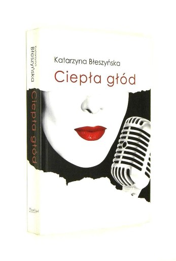 Katarzyna Błeszyńska CIEPŁA GŁÓD [wyd.I 2010]