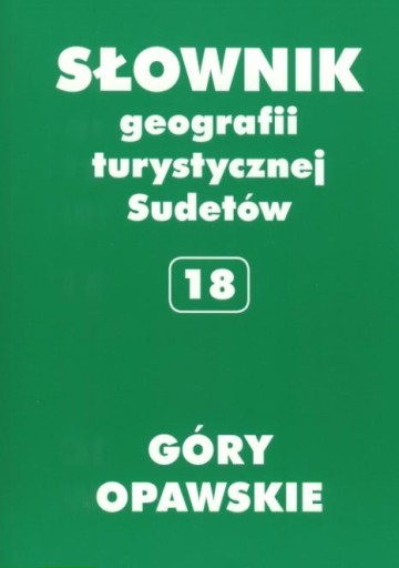 GÓRY OPAWSKIE TOM 18 SŁOWNIK GEOGRAFII TURYSTYCZNE